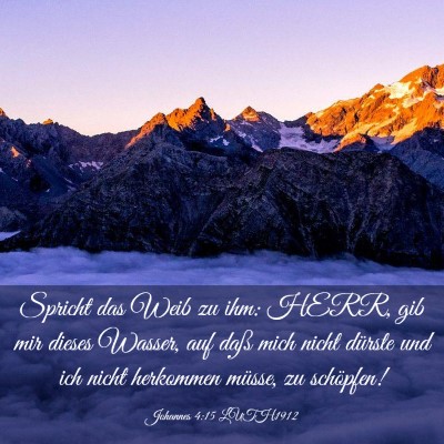 Picture 03 - Johannes 4:15 LUTH1912 - Spricht das Weib zu ihm: HERR, gib mir dieses - Bible Verse Picture