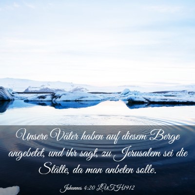 Picture 03 - Johannes 4:20 LUTH1912 - Unsere Väter haben auf diesem Berge angebetet, - Bible Verse Picture