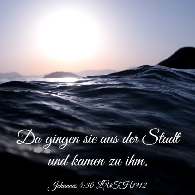 Picture 03 - Johannes 4:30 LUTH1912 - Da gingen sie aus der Stadt und kamen zu - Bible Verse Picture
