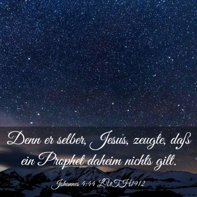 Picture 03 - Johannes 4:44 LUTH1912 - Denn er selber, Jesus, zeugte, daß ein Prophet - Bible Verse Picture