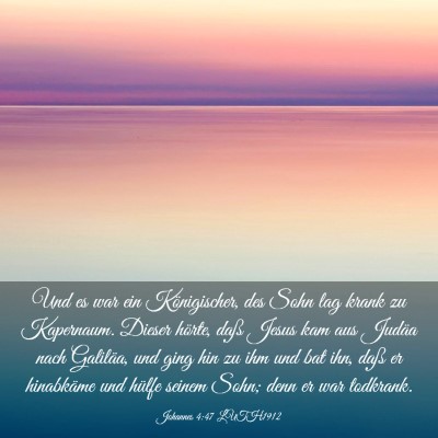 Picture 03 - Johannes 4:47 LUTH1912 - Und es war ein Königischer, des Sohn lag krank - Bible Verse Picture