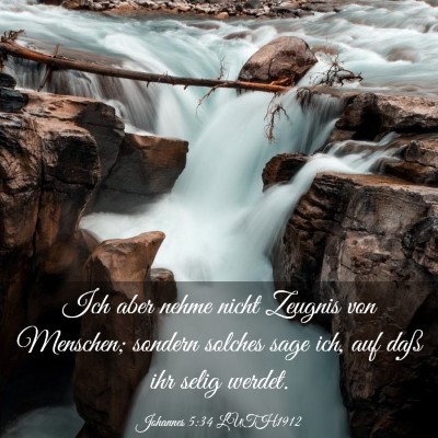 Picture 03 - Johannes 5:34 LUTH1912 - Ich aber nehme nicht Zeugnis von Menschen; - Bible Verse Picture