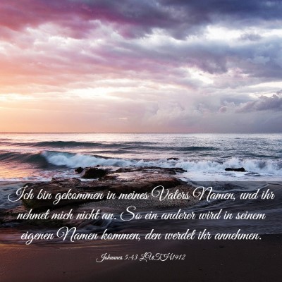 Picture 03 - Johannes 5:43 LUTH1912 - Ich bin gekommen in meines Vaters Namen, und ihr - Bible Verse Picture