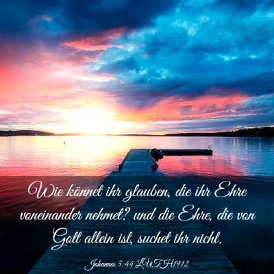 Picture 03 - Johannes 5:44 LUTH1912 - Wie könnet ihr glauben, die ihr Ehre voneinander - Bible Verse Picture