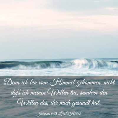 Picture 03 - Johannes 6:38 LUTH1912 - Denn ich bin vom Himmel gekommen, nicht daß ich - Bible Verse Picture