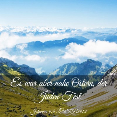 Picture 03 - Johannes 6:4 LUTH1912 - Es war aber nahe Ostern, der Juden - Bible Verse Picture