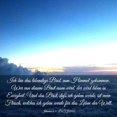 Picture 03 - Johannes 6:51 LUTH1912 - Ich bin das lebendige Brot, vom Himmel gekommen. - Bible Verse Picture