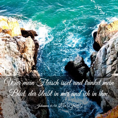 Picture 03 - Johannes 6:56 LUTH1912 - Wer mein Fleisch isset und trinket mein Blut, der - Bible Verse Picture