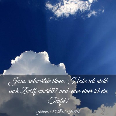 Picture 03 - Johannes 6:70 LUTH1912 - Jesus antwortete ihnen: Habe ich nicht euch - Bible Verse Picture