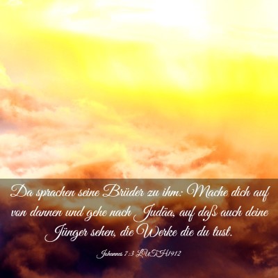 Picture 03 - Johannes 7:3 LUTH1912 - Da sprachen seine Brüder zu ihm: Mache dich auf - Bible Verse Picture