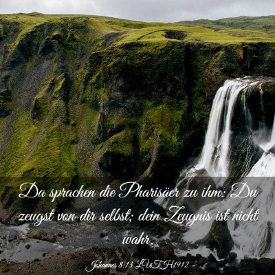 Picture 03 - Johannes 8:13 LUTH1912 - Da sprachen die Pharisäer zu ihm: Du zeugst von - Bible Verse Picture