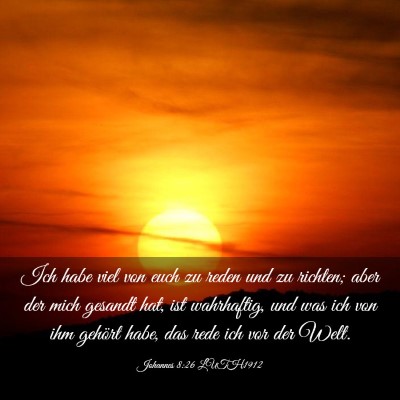 Picture 03 - Johannes 8:26 LUTH1912 - Ich habe viel von euch zu reden und zu richten; - Bible Verse Picture