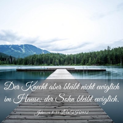 Picture 03 - Johannes 8:35 LUTH1912 - Der Knecht aber bleibt nicht ewiglich im Hause; - Bible Verse Picture