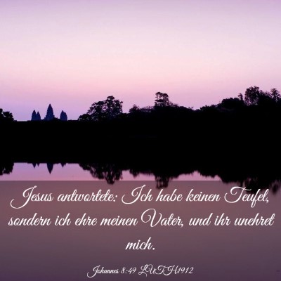 Picture 03 - Johannes 8:49 LUTH1912 - Jesus antwortete: Ich habe keinen Teufel, sondern - Bible Verse Picture