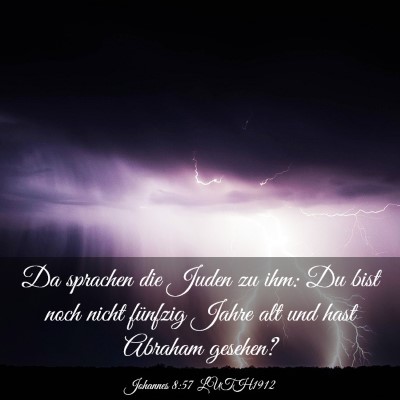 Picture 03 - Johannes 8:57 LUTH1912 - Da sprachen die Juden zu ihm: Du bist noch nicht - Bible Verse Picture