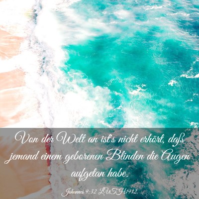 Picture 03 - Johannes 9:32 LUTH1912 - Von der Welt an ist's nicht erhört, daß jemand - Bible Verse Picture