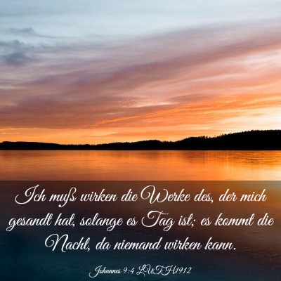 Picture 03 - Johannes 9:4 LUTH1912 - Ich muß wirken die Werke des, der mich gesandt - Bible Verse Picture