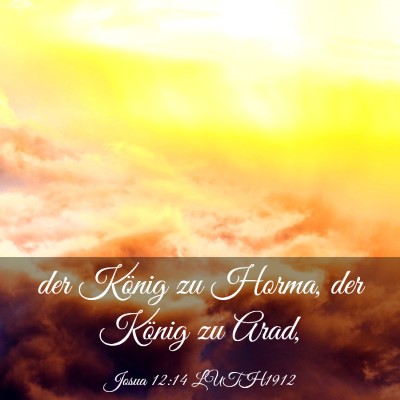 Picture 03 - Josua 12:14 LUTH1912 - der König zu Horma, der König zu - Bible Verse Picture