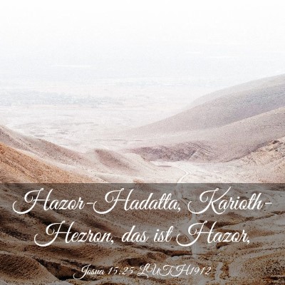 Picture 03 - Josua 15:25 LUTH1912 - Hazor-Hadatta, Karioth-Hezron, das ist - Bible Verse Picture