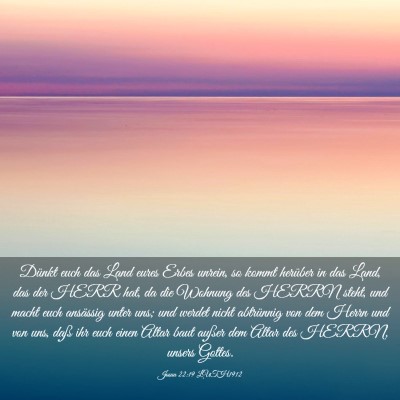 Picture 03 - Josua 22:19 LUTH1912 - Dünkt euch das Land eures Erbes unrein, so kommt - Bible Verse Picture