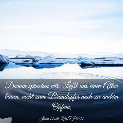 Picture 03 - Josua 22:26 LUTH1912 - Darum sprachen wir: Laßt uns einen Altar bauen, - Bible Verse Picture