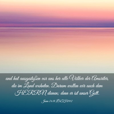 Picture 03 - Josua 24:18 LUTH1912 - und hat ausgestoßen vor uns her alle Völker der - Bible Verse Picture