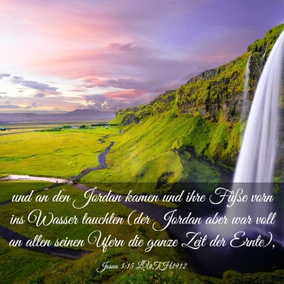 Picture 03 - Josua 3:15 LUTH1912 - und an den Jordan kamen und ihre Füße vorn ins - Bible Verse Picture