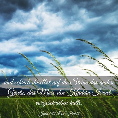 Picture 03 - Josua 8:32 LUTH1912 - und schrieb daselbst auf die Steine das andere - Bible Verse Picture