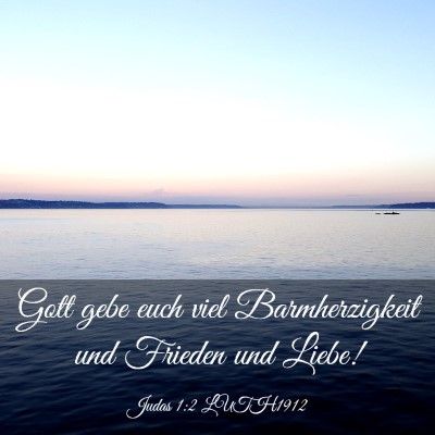 Picture 03 - Judas 1:2 LUTH1912 - Gott gebe euch viel Barmherzigkeit und Frieden - Bible Verse Picture