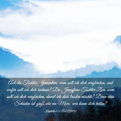 Picture 03 - Klagelieder 2:13 LUTH1912 - Ach du Tochter Jerusalem, wem soll ich dich - Bible Verse Picture
