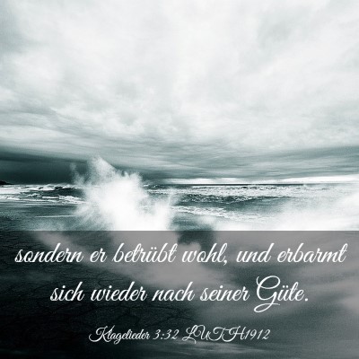 Picture 03 - Klagelieder 3:32 LUTH1912 - sondern er betrübt wohl, und erbarmt sich wieder - Bible Verse Picture