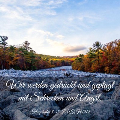 Picture 03 - Klagelieder 3:47 LUTH1912 - Wir werden gedrückt und geplagt mit Schrecken - Bible Verse Picture