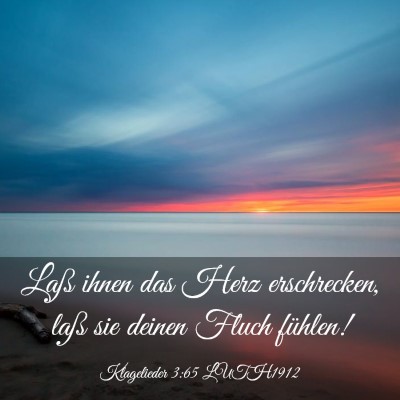 Picture 03 - Klagelieder 3:65 LUTH1912 - Laß ihnen das Herz erschrecken, laß sie deinen - Bible Verse Picture