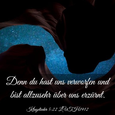Picture 03 - Klagelieder 5:22 LUTH1912 - Denn du hast uns verworfen und bist allzusehr - Bible Verse Picture
