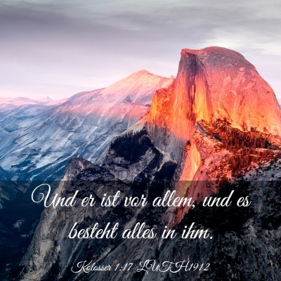 Picture 03 - Kolosser 1:17 LUTH1912 - Und er ist vor allem, und es besteht alles in - Bible Verse Picture