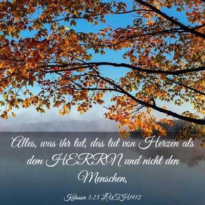 Picture 03 - Kolosser 3:23 LUTH1912 - Alles, was ihr tut, das tut von Herzen als dem - Bible Verse Picture