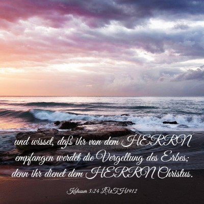 Picture 03 - Kolosser 3:24 LUTH1912 - und wisset, daß ihr von dem HERRN empfangen - Bible Verse Picture