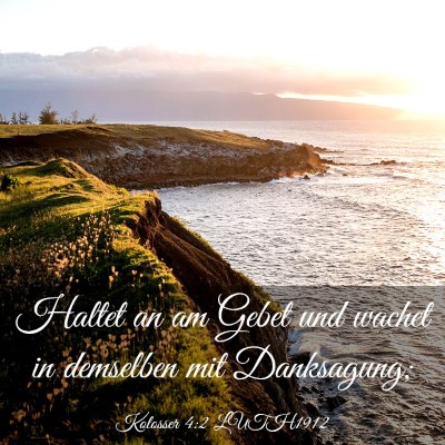 Picture 03 - Kolosser 4:2 LUTH1912 - Haltet an am Gebet und wachet in demselben mit - Bible Verse Picture