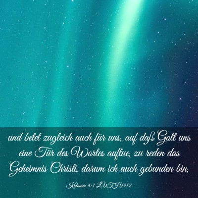 Picture 03 - Kolosser 4:3 LUTH1912 - und betet zugleich auch für uns, auf daß Gott - Bible Verse Picture