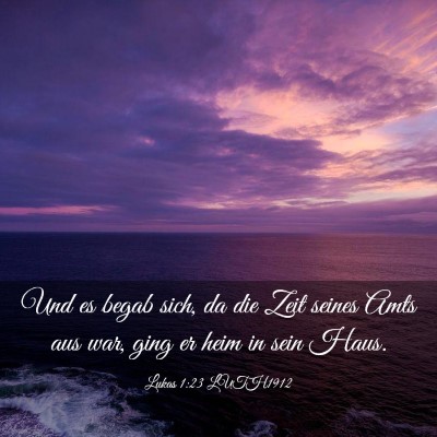 Picture 03 - Lukas 1:23 LUTH1912 - Und es begab sich, da die Zeit seines Amts aus - Bible Verse Picture