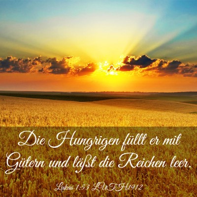 Picture 03 - Lukas 1:53 LUTH1912 - Die Hungrigen füllt er mit Gütern und läßt - Bible Verse Picture