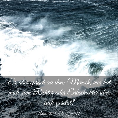 Picture 03 - Lukas 12:14 LUTH1912 - Er aber sprach zu ihm: Mensch, wer hat mich zum - Bible Verse Picture