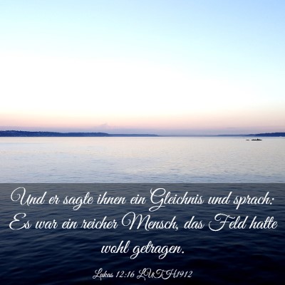 Picture 03 - Lukas 12:16 LUTH1912 - Und er sagte ihnen ein Gleichnis und sprach: Es - Bible Verse Picture