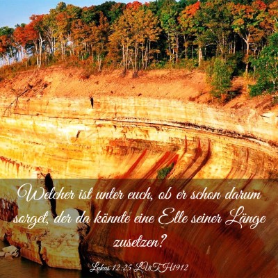Picture 03 - Lukas 12:25 LUTH1912 - Welcher ist unter euch, ob er schon darum sorget, - Bible Verse Picture