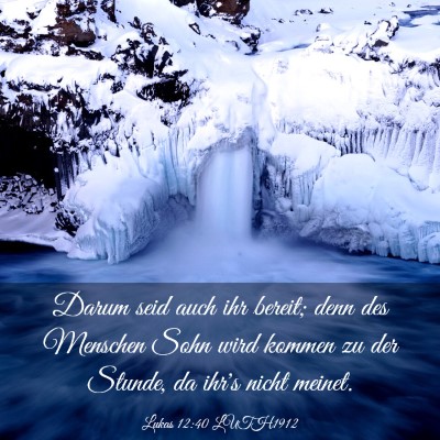 Picture 03 - Lukas 12:40 LUTH1912 - Darum seid auch ihr bereit; denn des Menschen - Bible Verse Picture