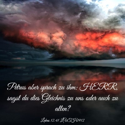 Picture 03 - Lukas 12:41 LUTH1912 - Petrus aber sprach zu ihm: HERR, sagst du dies - Bible Verse Picture
