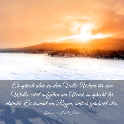 Picture 03 - Lukas 12:54 LUTH1912 - Er sprach aber zu dem Volk: Wenn ihr eine Wolke - Bible Verse Picture