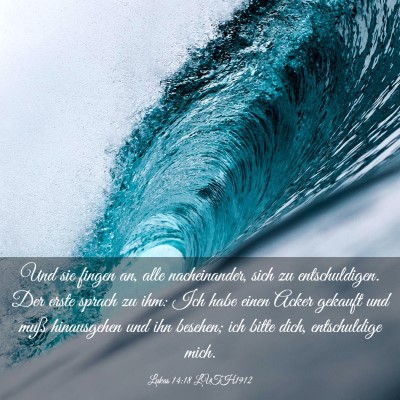 Picture 03 - Lukas 14:18 LUTH1912 - Und sie fingen an, alle nacheinander, sich zu - Bible Verse Picture