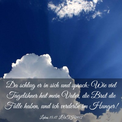 Picture 03 - Lukas 15:17 LUTH1912 - Da schlug er in sich und sprach: Wie viel - Bible Verse Picture