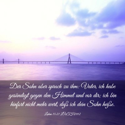 Picture 03 - Lukas 15:21 LUTH1912 - Der Sohn aber sprach zu ihm: Vater, ich habe - Bible Verse Picture